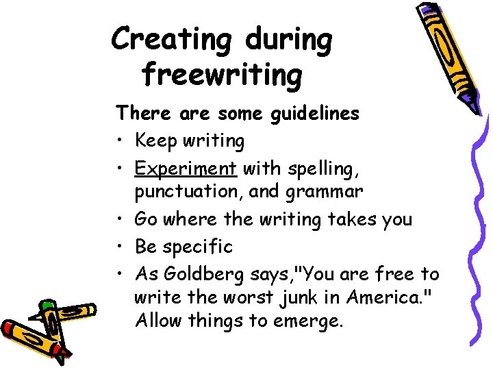 Creating during freewriting There are some guidelines • Keep writing • Experiment with spelling,