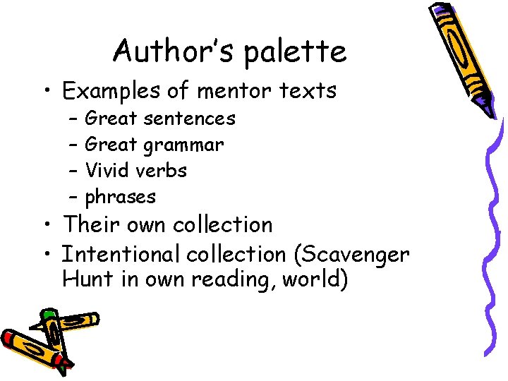 Author’s palette • Examples of mentor texts – – Great sentences Great grammar Vivid