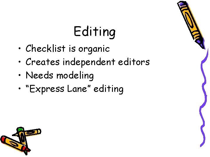  Editing • • Checklist is organic Creates independent editors Needs modeling “Express Lane”