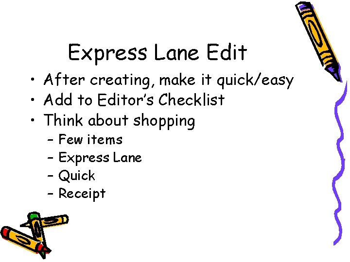 Express Lane Edit • After creating, make it quick/easy • Add to Editor’s Checklist
