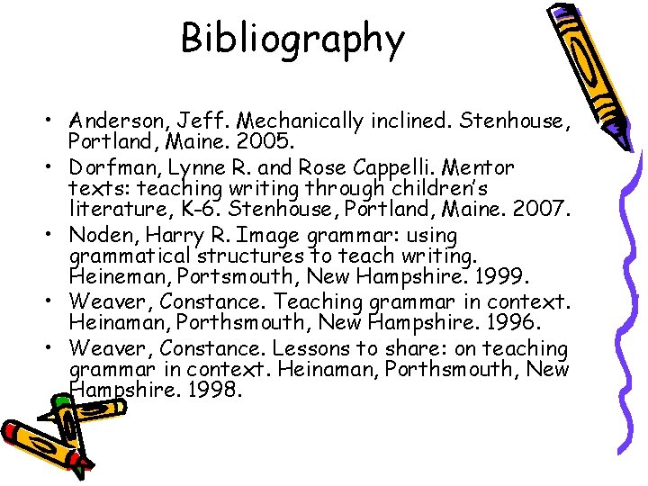 Bibliography • Anderson, Jeff. Mechanically inclined. Stenhouse, Portland, Maine. 2005. • Dorfman, Lynne R.