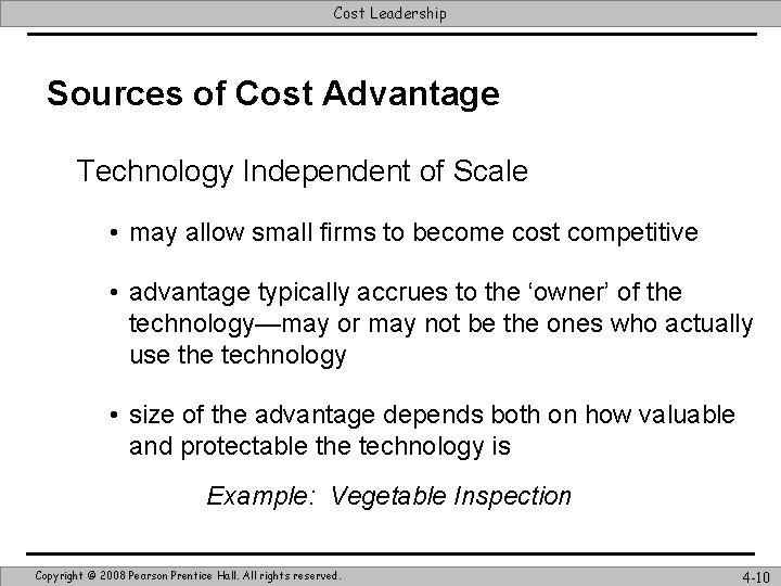 Cost Leadership Sources of Cost Advantage Technology Independent of Scale • may allow small