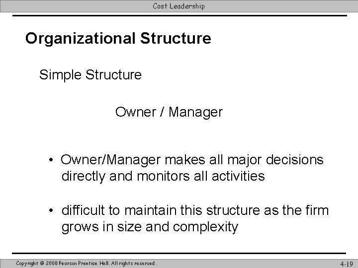 Cost Leadership Organizational Structure Simple Structure Owner / Manager • Owner/Manager makes all major