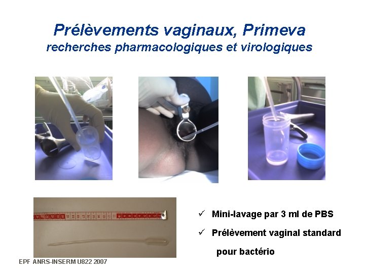 Prélèvements vaginaux, Primeva recherches pharmacologiques et virologiques ü Mini-lavage par 3 ml de PBS