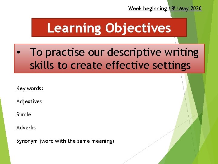 Week beginning 18 th May 2020 Learning Objectives • To practise our descriptive writing