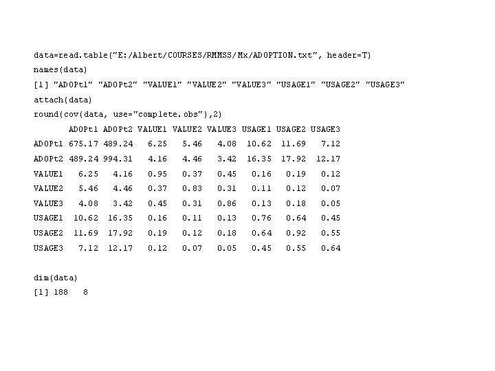  data=read. table("E: /Albert/COURSES/RMMSS/ Mx/ADOPTION. txt", header=T) names(data) [1] "ADOPt 1" "ADOPt 2" "VALUE