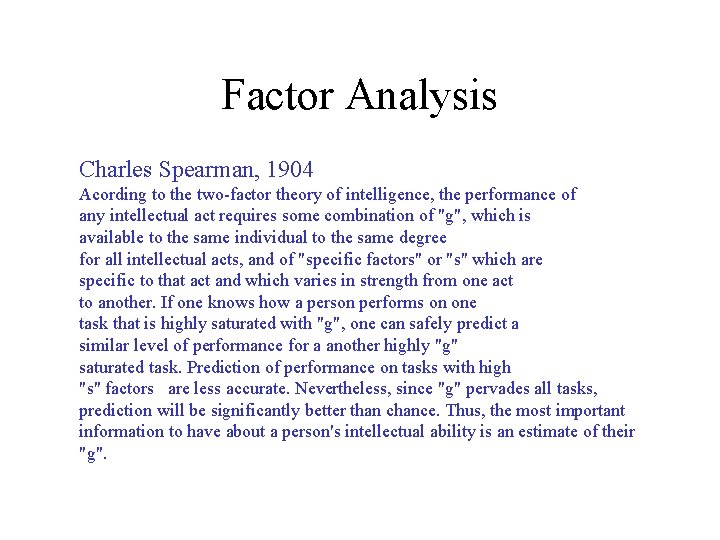 Factor Analysis Charles Spearman, 1904 Acording to the two-factor theory of intelligence, the performance