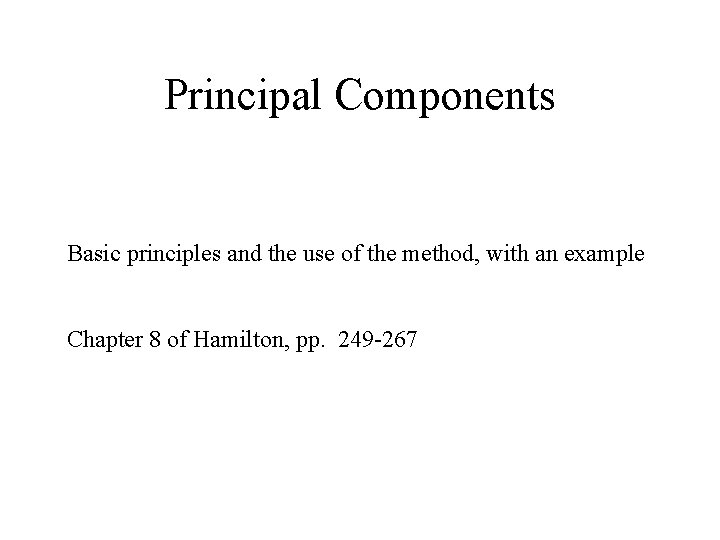 Principal Components Basic principles and the use of the method, with an example Chapter