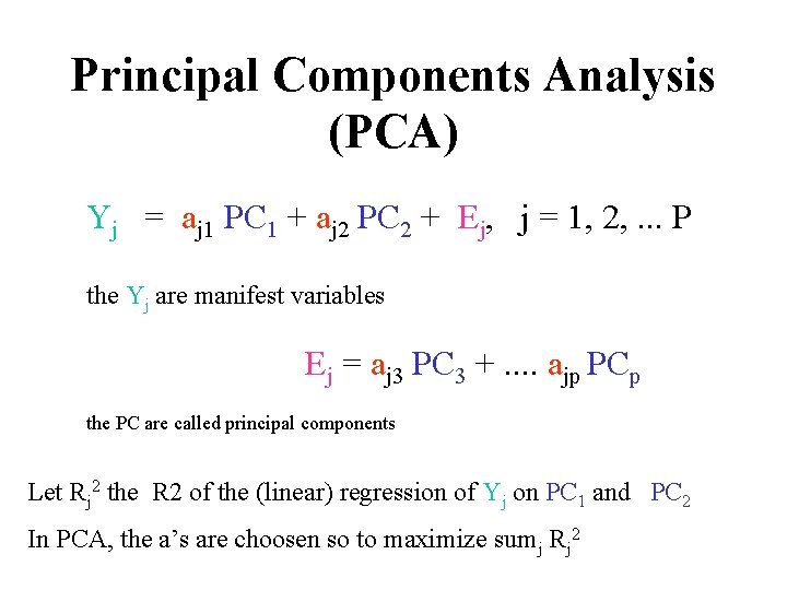 Principal Components Analysis (PCA) Yj = aj 1 PC 1 + aj 2 PC