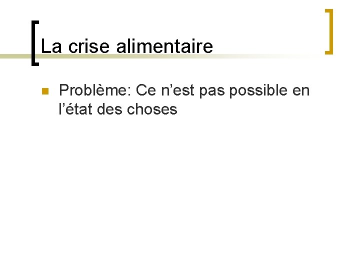 La crise alimentaire n Problème: Ce n’est pas possible en l’état des choses 