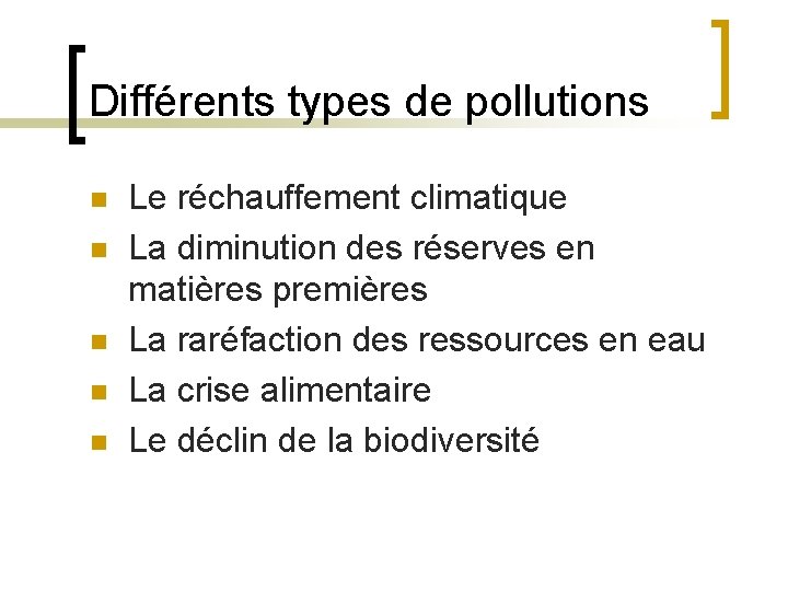 Différents types de pollutions n n n Le réchauffement climatique La diminution des réserves