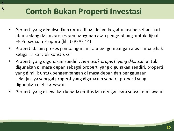 1 5 Contoh Bukan Properti Investasi • Properti yang dimaksudkan untuk dijual dalam kegiatan