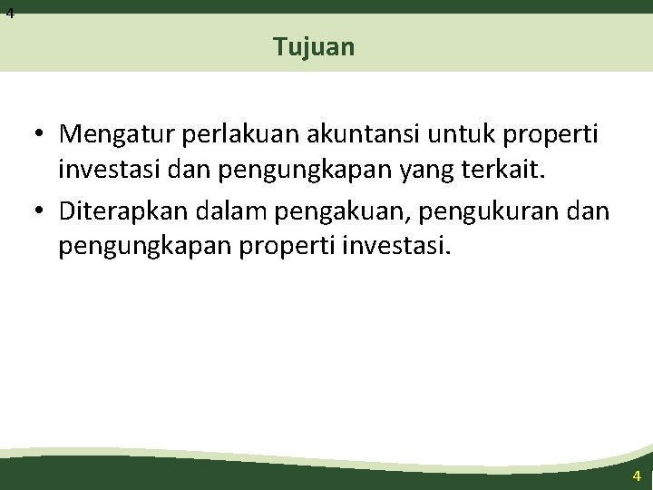 4 Tujuan • Mengatur perlakuan akuntansi untuk properti investasi dan pengungkapan yang terkait. •