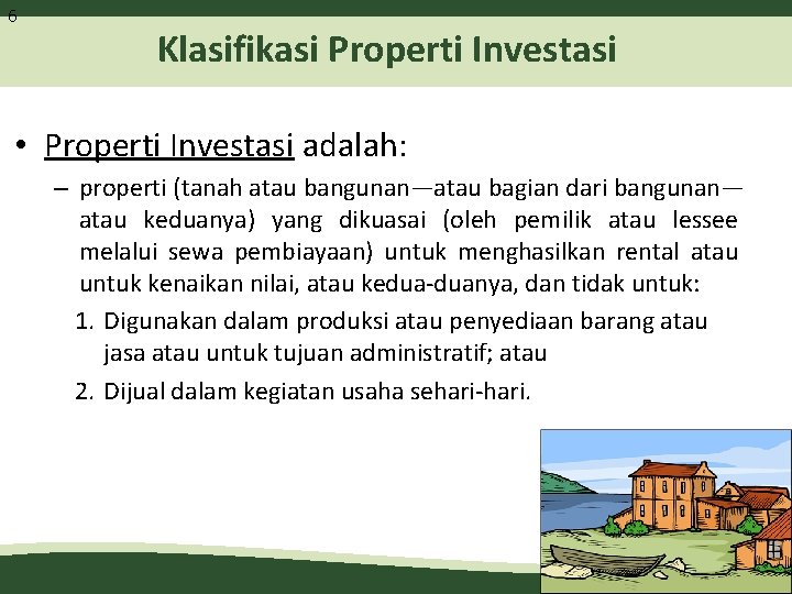 6 Klasifikasi Properti Investasi • Properti Investasi adalah: – properti (tanah atau bangunan—atau bagian