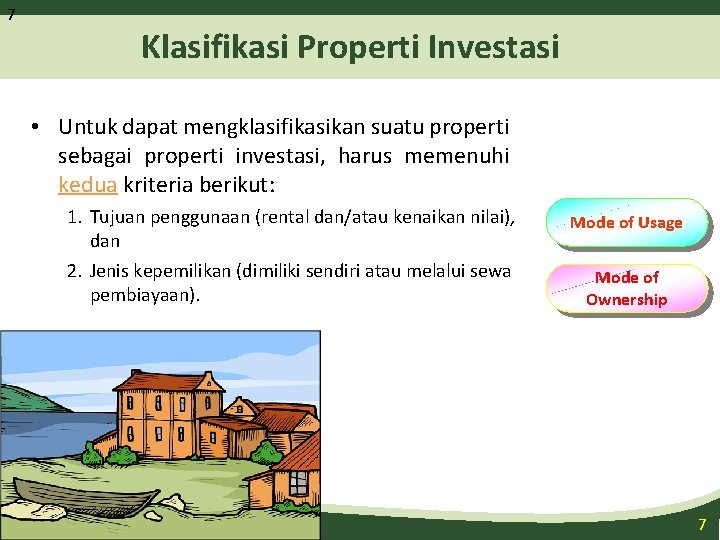 7 Klasifikasi Properti Investasi • Untuk dapat mengklasifikasikan suatu properti sebagai properti investasi, harus