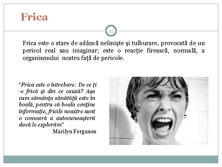 Frica 10 Frica este o stare de adâncă nelinişte şi tulburare, provocată de un