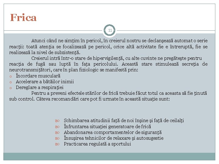 Frica 11 Atunci când ne simţim în pericol, în creierul nostru se declanşează automat