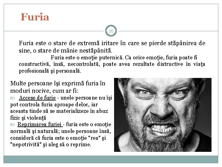 Furia 16 Furia este o stare de extremă iritare în care se pierde stăpânirea