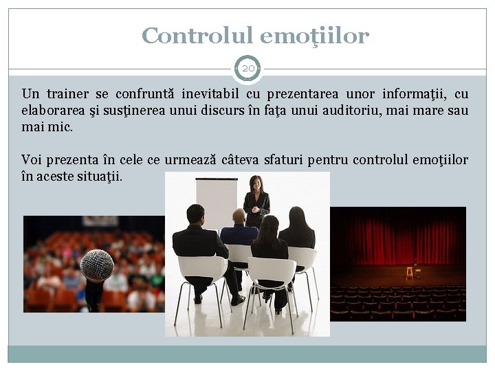 Controlul emoţiilor 20 Un trainer se confruntă inevitabil cu prezentarea unor informaţii, cu elaborarea