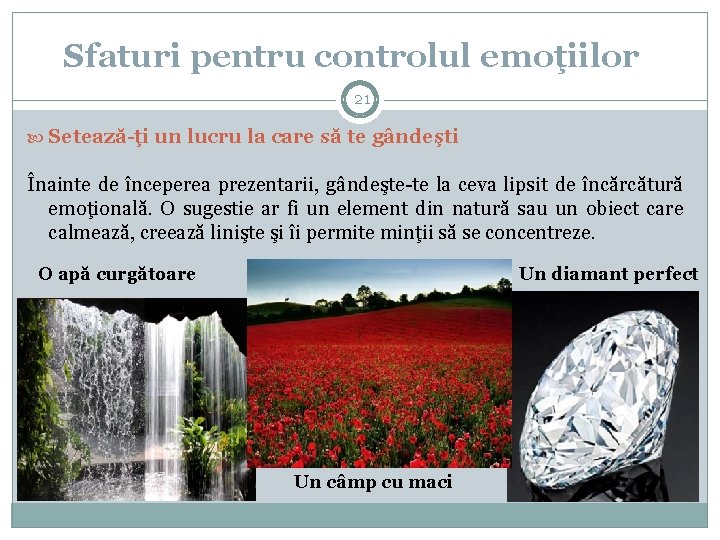 Sfaturi pentru controlul emoţiilor 21 Setează-ţi un lucru la care să te gândeşti Înainte