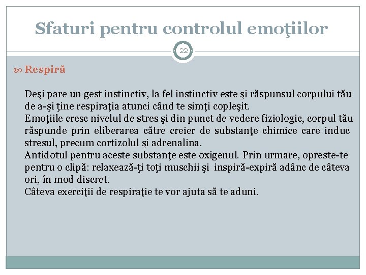 Sfaturi pentru controlul emoţiilor 22 Respiră Deşi pare un gest instinctiv, la fel instinctiv