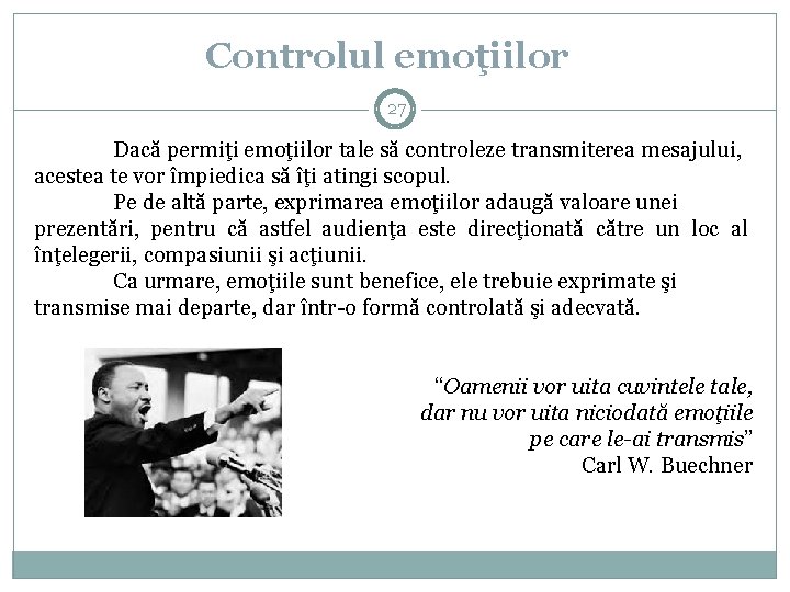 Controlul emoţiilor 27 Dacă permiţi emoţiilor tale să controleze transmiterea mesajului, acestea te vor