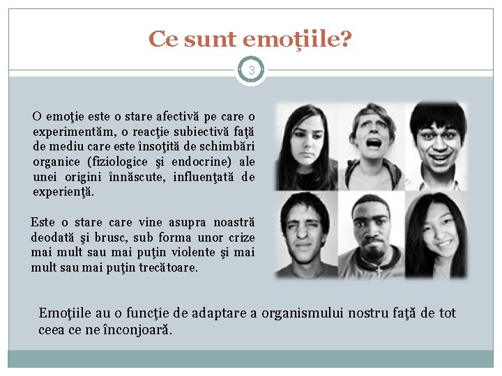 Ce sunt emoţiile? 3 O emoţie este o stare afectivă pe care o experimentăm,