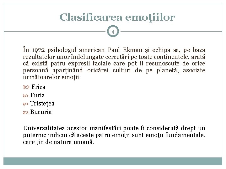 Clasificarea emoţiilor 4 În 1972 psihologul american Paul Ekman şi echipa sa, pe baza