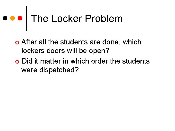 The Locker Problem After all the students are done, which lockers doors will be