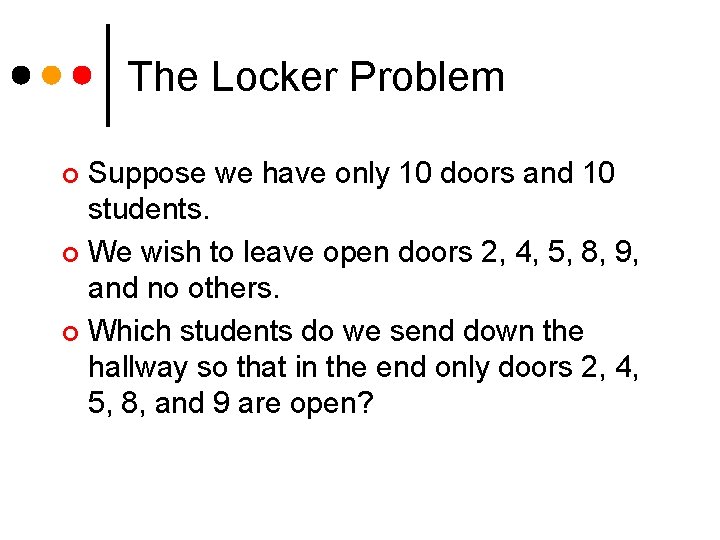 The Locker Problem Suppose we have only 10 doors and 10 students. ¢ We