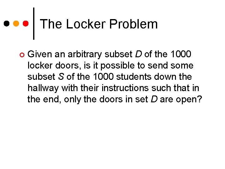 The Locker Problem ¢ Given an arbitrary subset D of the 1000 locker doors,