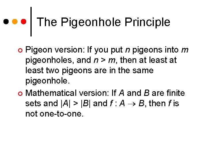 The Pigeonhole Principle Pigeon version: If you put n pigeons into m pigeonholes, and