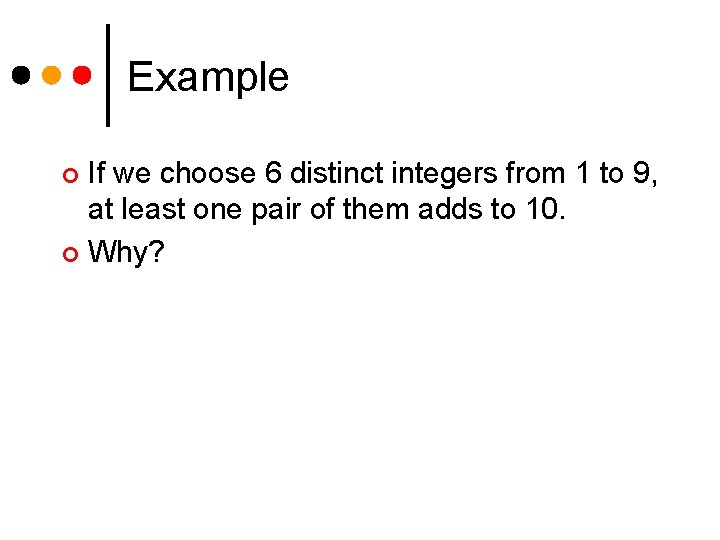 Example If we choose 6 distinct integers from 1 to 9, at least one