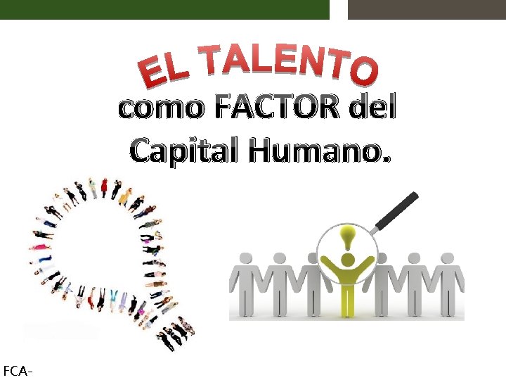 como FACTOR del Capital Humano. FCA- 