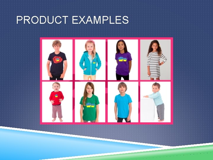 PRODUCT EXAMPLES 