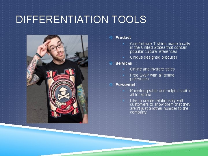 DIFFERENTIATION TOOLS Product • Comfortable T-shirts made locally in the United States that contain