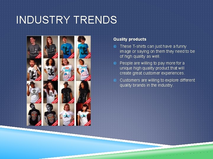 INDUSTRY TRENDS Quality products These T-shirts can just have a funny image or saying