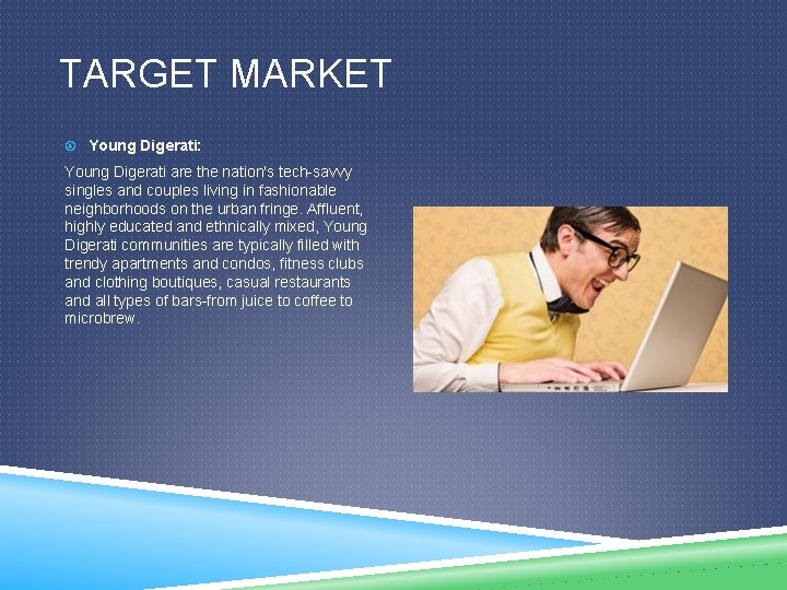 TARGET MARKET Young Digerati: Young Digerati are the nation's tech-savvy singles and couples living