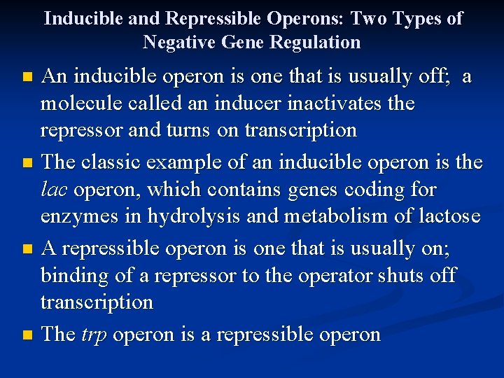 Inducible and Repressible Operons: Two Types of Negative Gene Regulation An inducible operon is