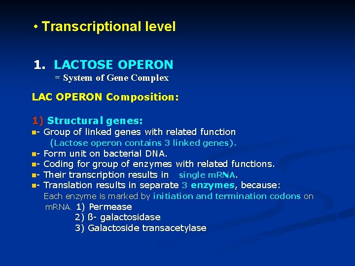  • Transcriptional level 1. LACTOSE OPERON = System of Gene Complex LAC OPERON