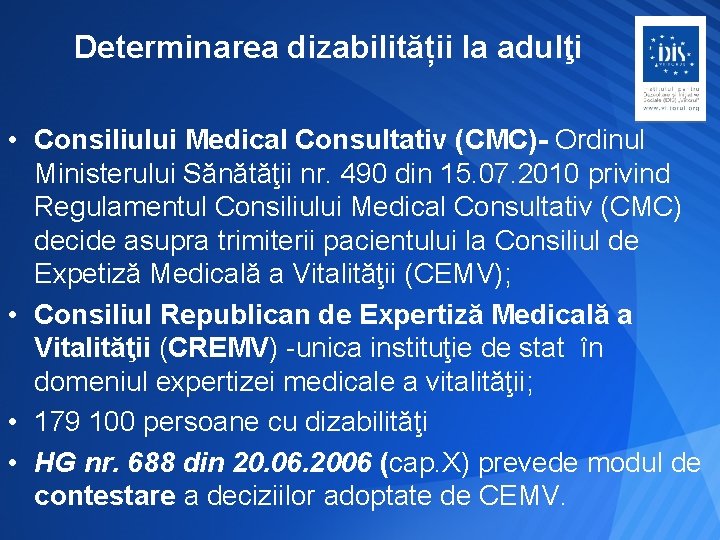 Determinarea dizabilității la adulţi • Consiliului Medical Consultativ (CMC)- Ordinul Ministerului Sănătăţii nr. 490