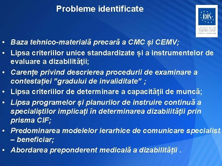 Probleme identificate • Baza tehnico-materială precară a CMC și CEMV; • Lipsa criteriilor unice