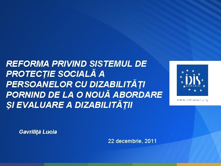 REFORMA PRIVIND SISTEMUL DE PROTECŢIE SOCIALĂ A PERSOANELOR CU DIZABILITĂŢI PORNIND DE LA O