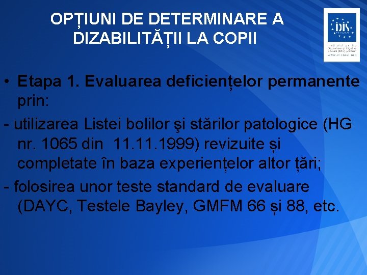 OPȚIUNI DE DETERMINARE A DIZABILITĂȚII LA COPII • Etapa 1. Evaluarea deficiențelor permanente prin: