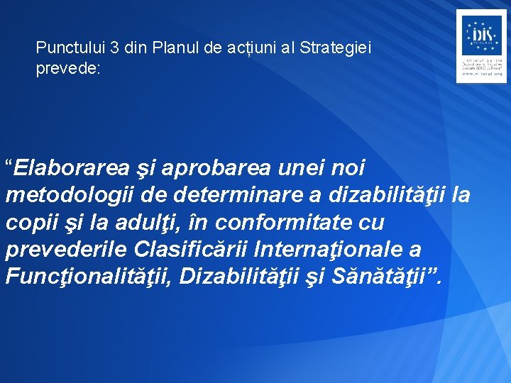 Punctului 3 din Planul de acțiuni al Strategiei prevede: “Elaborarea şi aprobarea unei noi