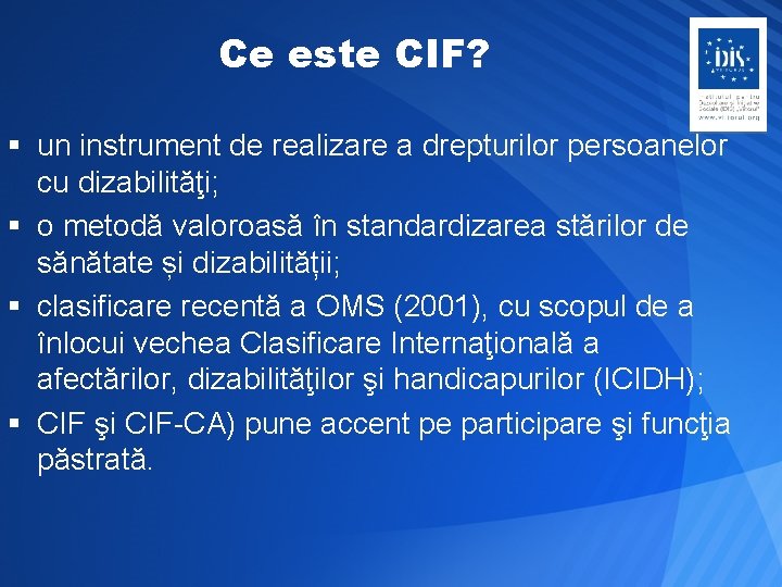 Ce este CIF? § un instrument de realizare a drepturilor persoanelor cu dizabilităţi; §