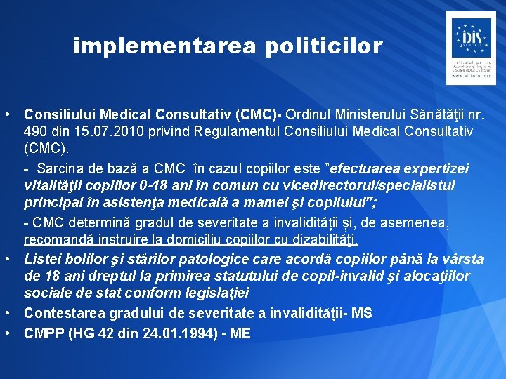 implementarea politicilor • Consiliului Medical Consultativ (CMC)- Ordinul Ministerului Sănătăţii nr. 490 din 15.