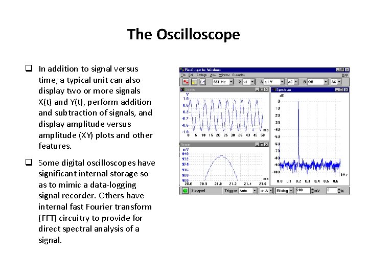 The Oscilloscope q In addition to signal versus time, a typical unit can also