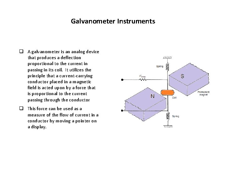 Galvanometer Instruments q A galvanometer is an analog device that produces a deflection proportional