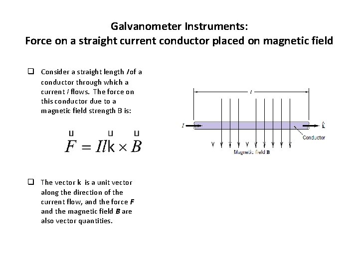 Galvanometer Instruments: Force on a straight current conductor placed on magnetic field q Consider